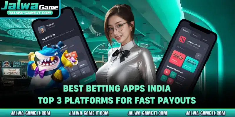 Best Betting Apps India - Top 3 Platforms For Fast Payouts