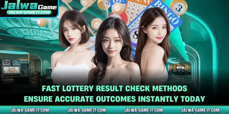 Fast lottery result check methods ensure accurate outcomes instantly today