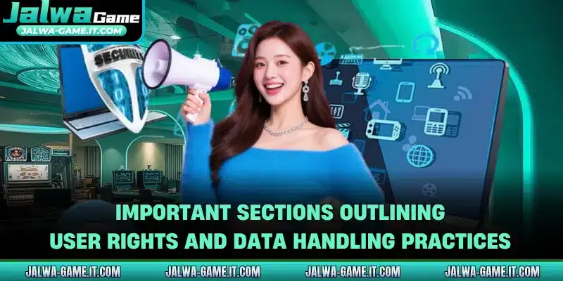 Important sections outlining user rights and data handling practices