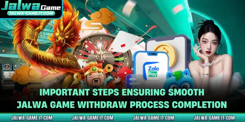 Important steps ensuring smooth Jalwa Game withdraw process completion
