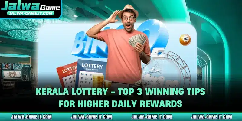 Kerala Lottery - Top 3 Winning Tips For Higher Daily Rewards