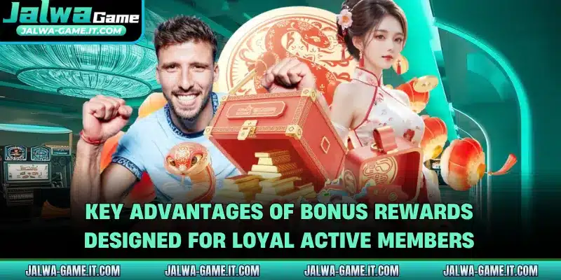 Key advantages of bonus rewards designed for loyal active members
