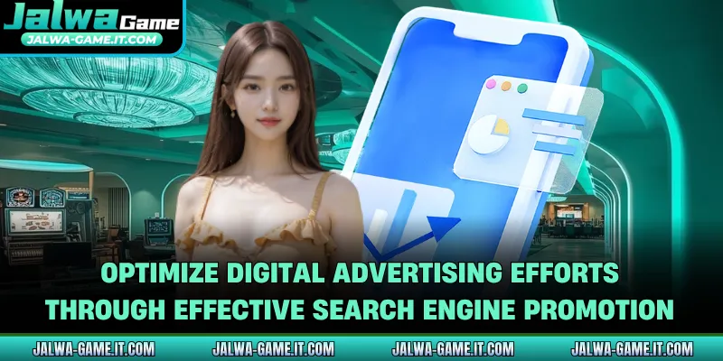 Optimize digital advertising efforts through effective search engine promotion