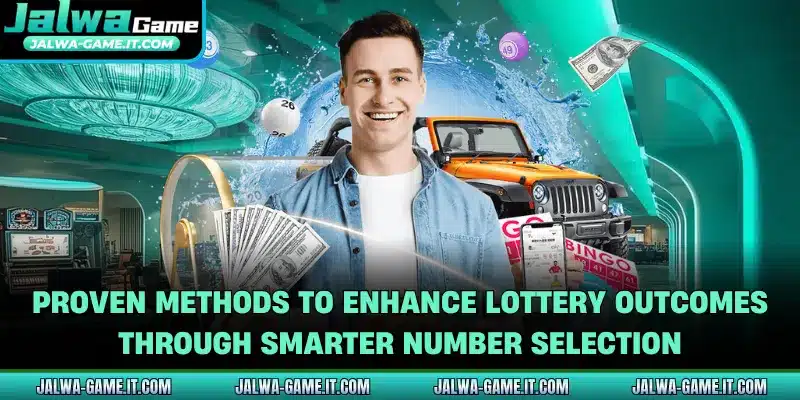 Proven methods to enhance lottery outcomes through smarter number selection