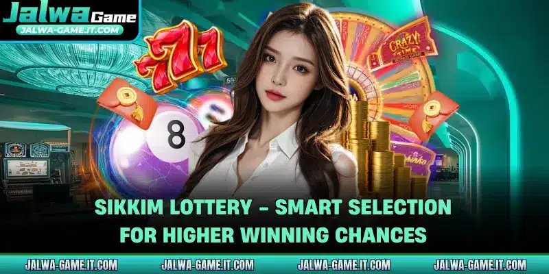 Sikkim Lottery - Smart Selection For Higher Winning Chances