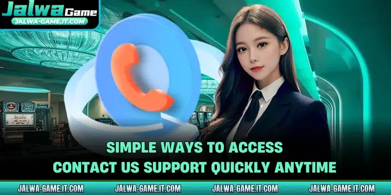 Simple ways to access contact us support quickly anytime