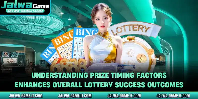 Understanding prize timing factors enhances overall lottery success outcomes